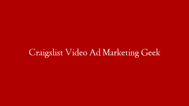 Craigslist Video Ad Marketing Geek post thumbnail image