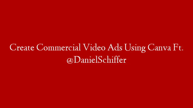 Create Commercial Video Ads Using Canva Ft. @DanielSchiffer