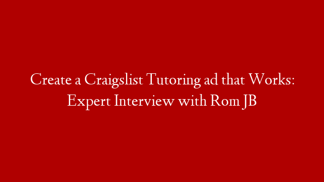 Create a Craigslist Tutoring ad that Works: Expert Interview with Rom JB
