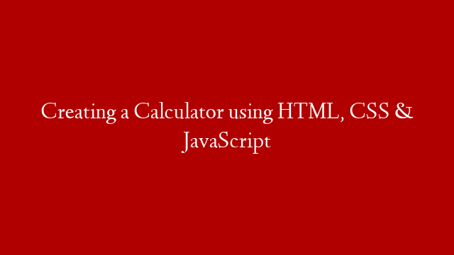 Creating a Calculator using HTML, CSS & JavaScript post thumbnail image