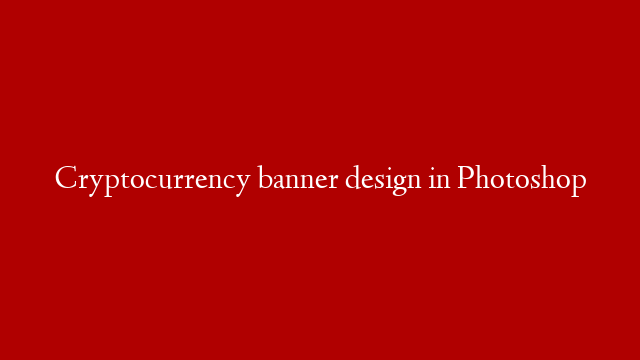 Cryptocurrency banner design in Photoshop