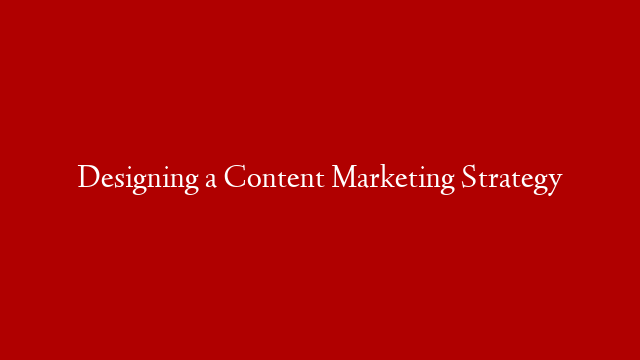 Designing a Content Marketing Strategy post thumbnail image