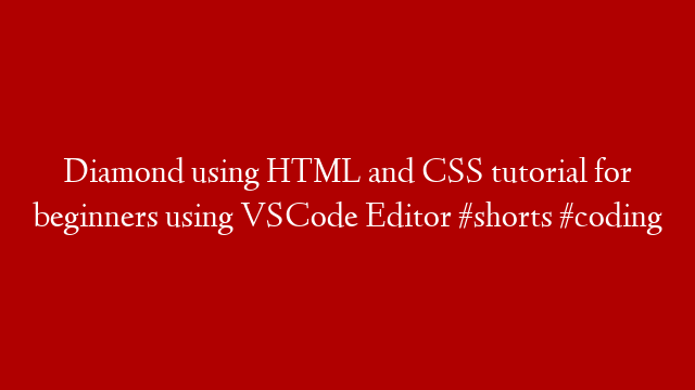 Diamond using HTML and CSS tutorial for beginners using VSCode Editor #shorts #coding