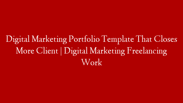Digital Marketing Portfolio Template That Closes More Client | Digital Marketing Freelancing Work