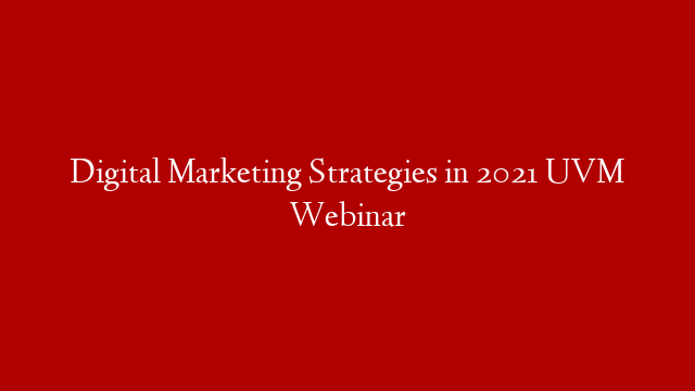 Digital Marketing Strategies in 2021 UVM Webinar post thumbnail image
