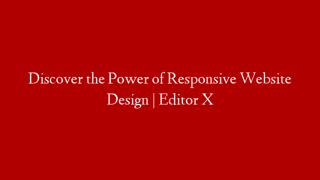 Discover the Power of Responsive Website Design | Editor X