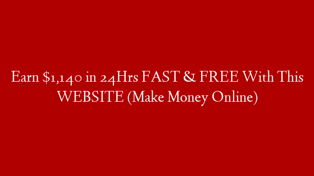 Earn $1,140 in 24Hrs FAST & FREE With This WEBSITE (Make Money Online)
