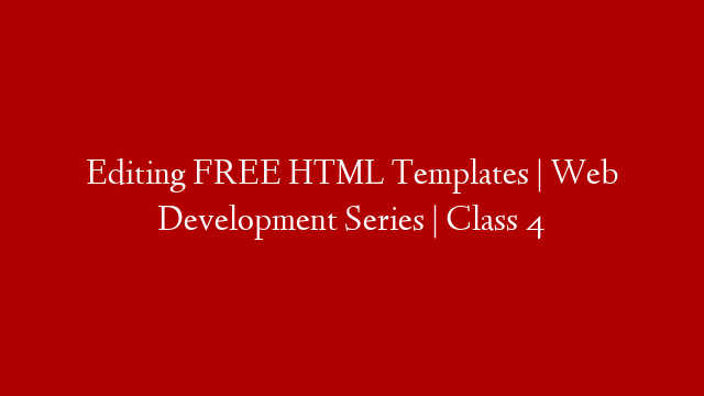 Editing FREE HTML Templates | Web Development Series | Class 4