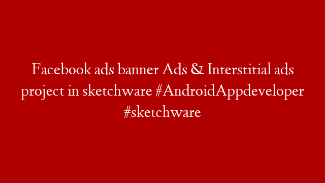Facebook ads banner Ads & Interstitial ads project in sketchware #AndroidAppdeveloper #sketchware