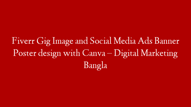 Fiverr Gig Image and Social Media Ads Banner Poster design with Canva –  Digital Marketing Bangla