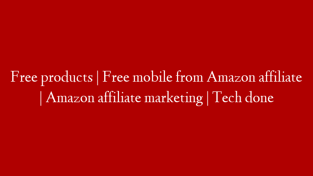 Free products | Free mobile from Amazon affiliate | Amazon affiliate marketing | Tech done post thumbnail image