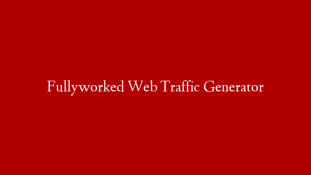 Fullyworked Web Traffic Generator