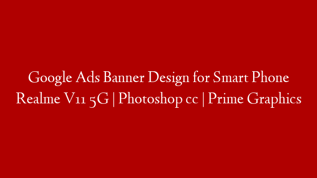 Google Ads Banner Design for Smart Phone Realme V11 5G | Photoshop cc | Prime Graphics