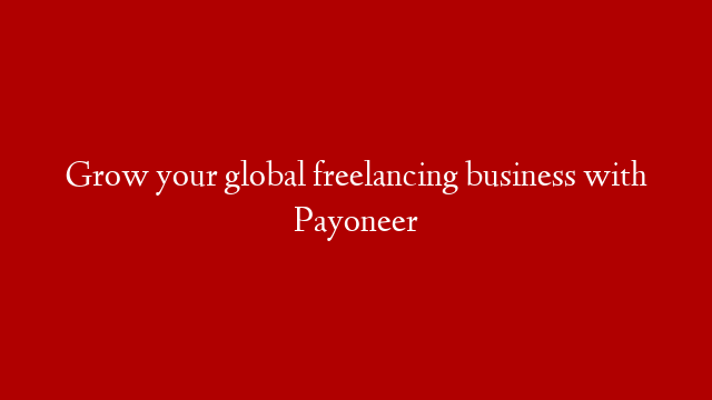 Grow your global freelancing business with Payoneer
