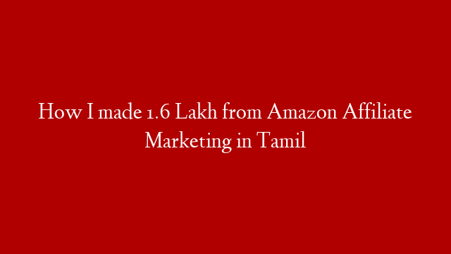 How I made 1.6 Lakh from Amazon Affiliate Marketing in Tamil