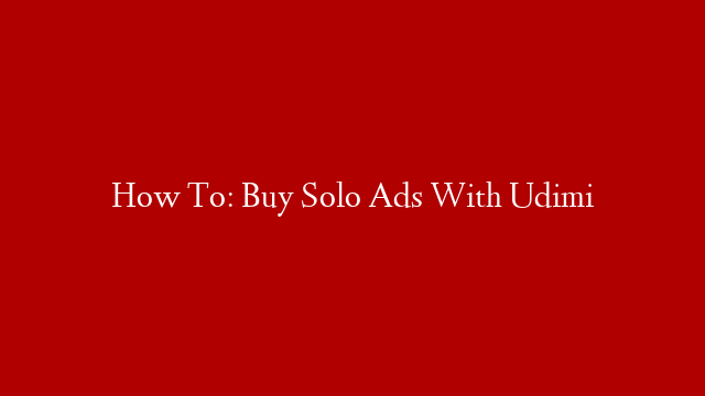 How To: Buy Solo Ads With Udimi