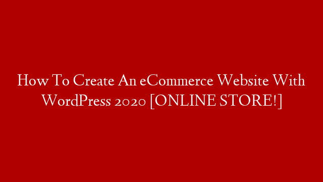 How To Create An eCommerce Website With WordPress 2020 [ONLINE STORE!]
