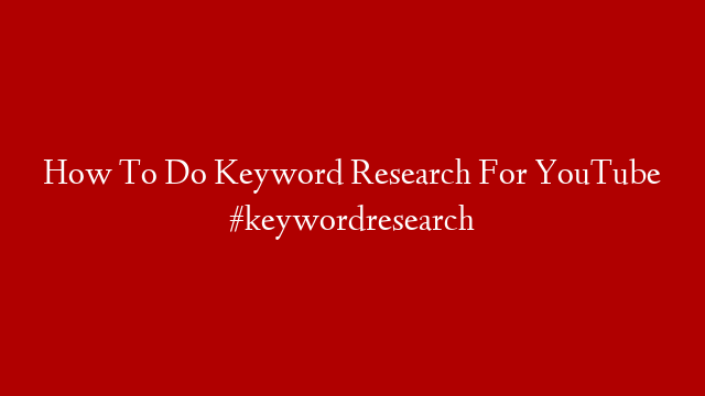 How To Do Keyword Research For YouTube #keywordresearch