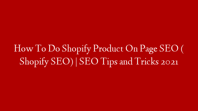 How To Do Shopify Product On Page SEO ( Shopify SEO) | SEO Tips and Tricks 2021