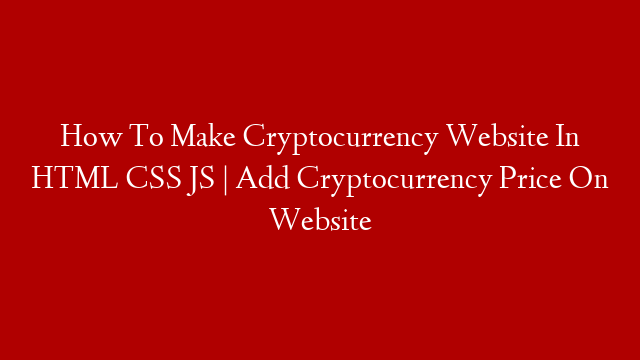 How To Make Cryptocurrency Website In HTML CSS JS | Add Cryptocurrency Price On Website post thumbnail image