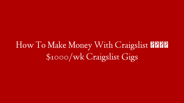 How To Make Money With Craigslist 🤑 $1000/wk Craigslist Gigs