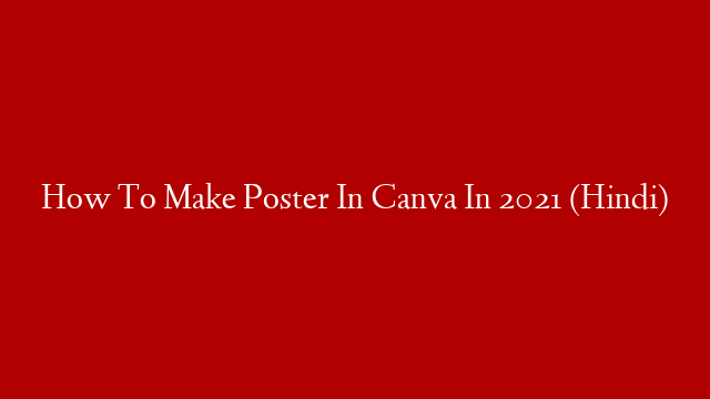 How To Make Poster In Canva In 2021 (Hindi)
