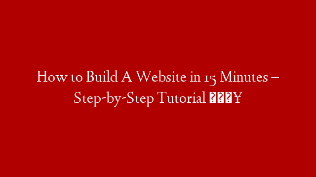 How to Build A Website in 15 Minutes – Step-by-Step Tutorial 🔥