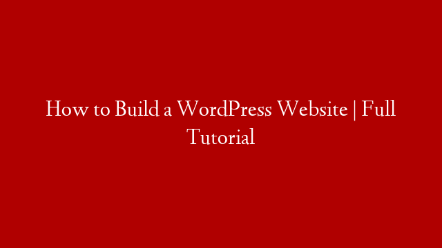 How to Build a WordPress Website | Full Tutorial