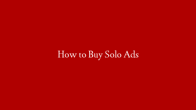 How to Buy Solo Ads