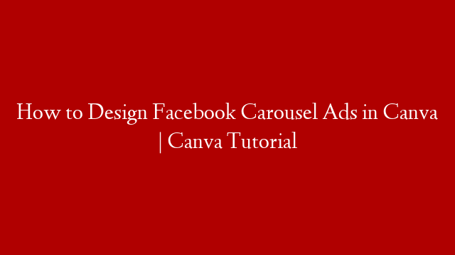 How to Design Facebook Carousel Ads in Canva | Canva Tutorial