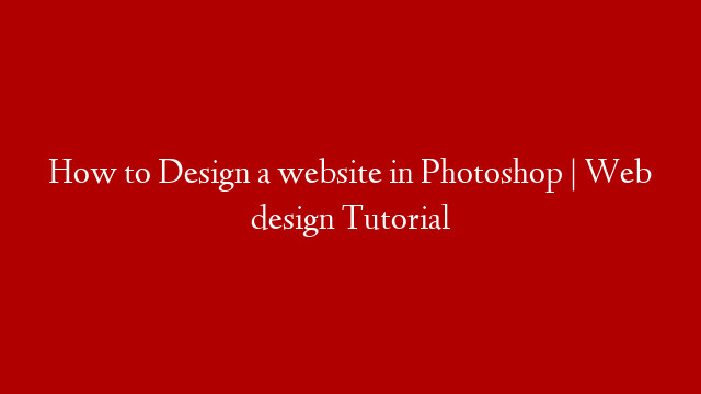 How to Design a website in Photoshop | Web design Tutorial