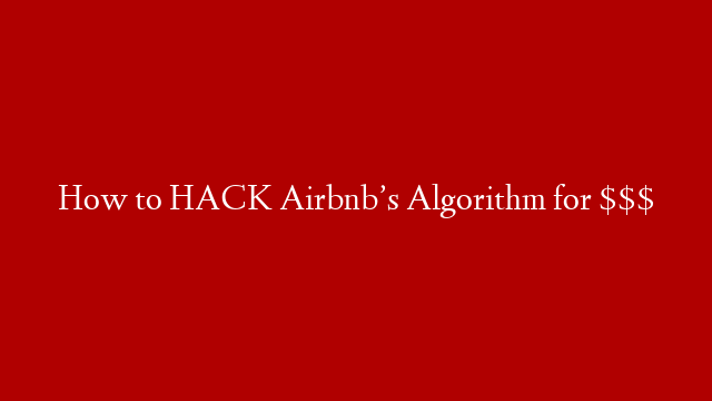 How to HACK Airbnb’s Algorithm for $$$ post thumbnail image