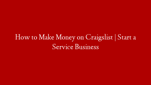 How to Make Money on Craigslist | Start a Service Business