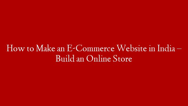 How to Make an E-Commerce Website in India – Build an Online Store post thumbnail image