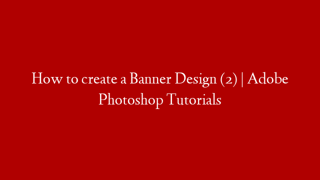 How to create a Banner Design (2) | Adobe Photoshop Tutorials