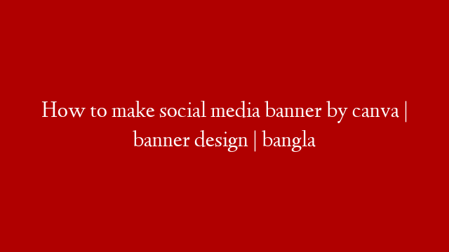 How to make social media banner by canva | banner design | bangla