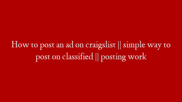 How to post an ad on craigslist || simple way to post on classified || posting work