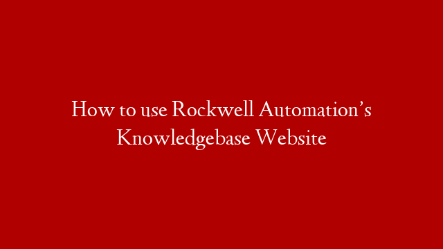 How to use Rockwell Automation’s Knowledgebase Website
