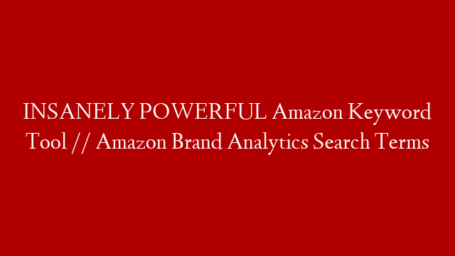 INSANELY POWERFUL Amazon Keyword Tool // Amazon Brand Analytics Search Terms