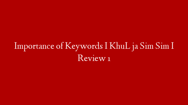 Importance of Keywords  I KhuL ja Sim Sim I Review 1