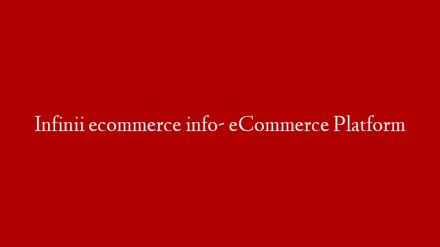 Infinii ecommerce info- eCommerce Platform