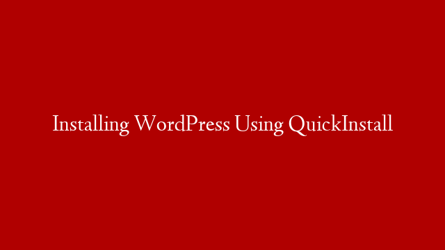 Installing WordPress Using QuickInstall