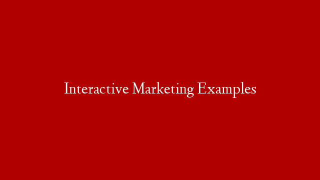 Interactive Marketing Examples