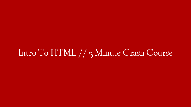 Intro To HTML // 5 Minute Crash Course