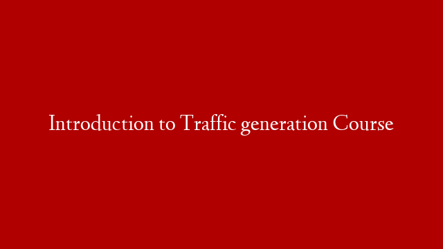 Introduction to Traffic generation Course