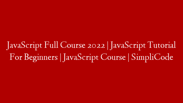 JavaScript Full Course 2022 | JavaScript Tutorial For Beginners | JavaScript Course | SimpliCode