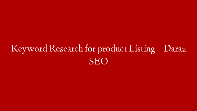 Keyword Research for product Listing – Daraz SEO post thumbnail image
