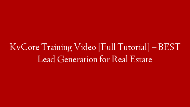 KvCore Training Video [Full Tutorial] – BEST Lead Generation for Real Estate