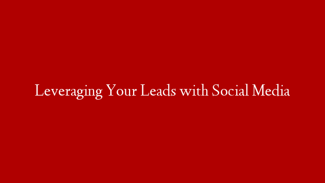 Leveraging Your Leads with Social Media post thumbnail image