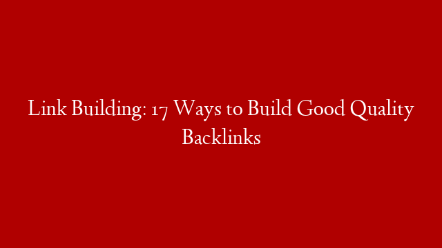 Link Building: 17 Ways to Build Good Quality Backlinks post thumbnail image